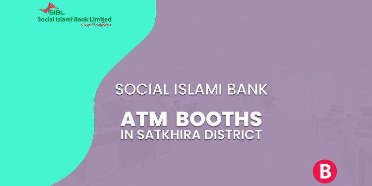 Social Islami Bank ATM Booths In Satkhira District