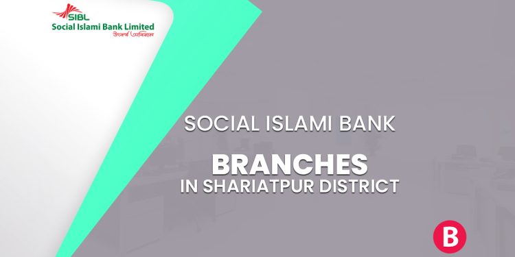 Social Islami Bank Branches In Shariatpur District