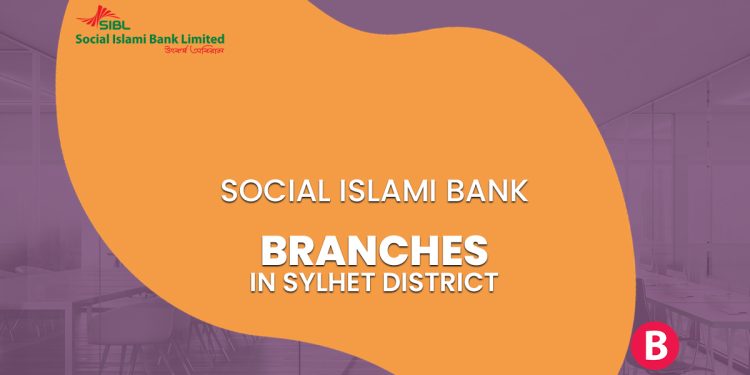 Social Islami Bank Branches In Sylhet District