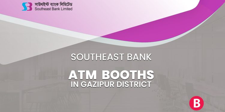 Southeast Bank ATM Booths In Gazipur District