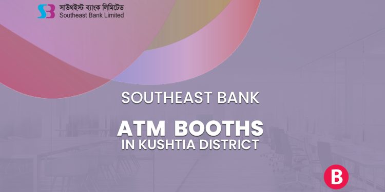 Southeast Bank ATM Booths In Kushtia District