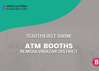 Southeast Bank ATM Booths In Moulvibazar District