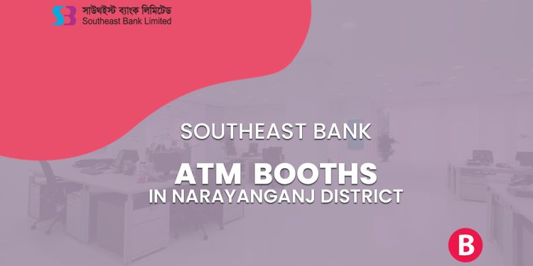 Southeast Bank ATM Booths In Narayanganj District