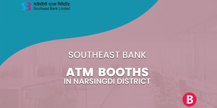 Southeast Bank ATM Booths In Narsingdi District