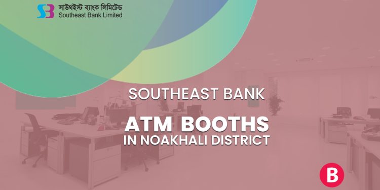 Southeast Bank ATM Booths In Noakhali District