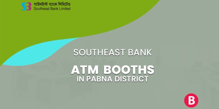 Southeast Bank ATM Booths In Pabna District