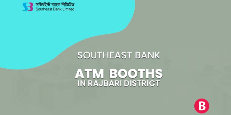 Southeast Bank ATM Booths In Rajbari District