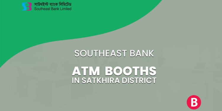 Southeast Bank ATM Booths In Satkhira District