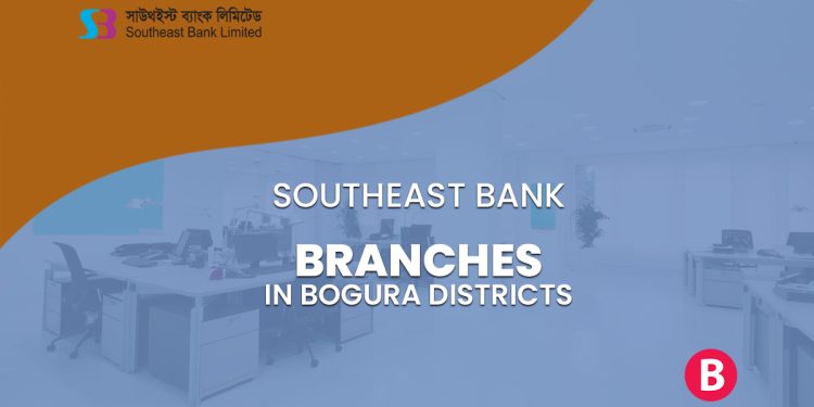 Southeast Bank Branches In Bogra District