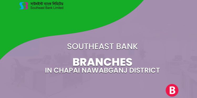 Southeast Bank Branches In Chapai Nawabganj District