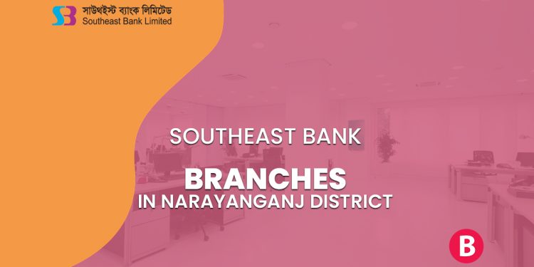 Southeast Bank Branches In Narayanganj District