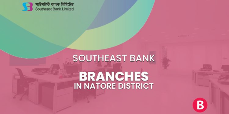 Southeast Bank Branches In Natore District