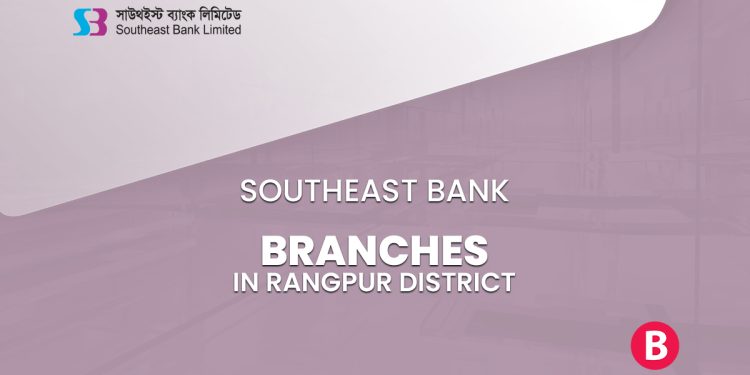 Southeast Bank Branches In Rangpur District