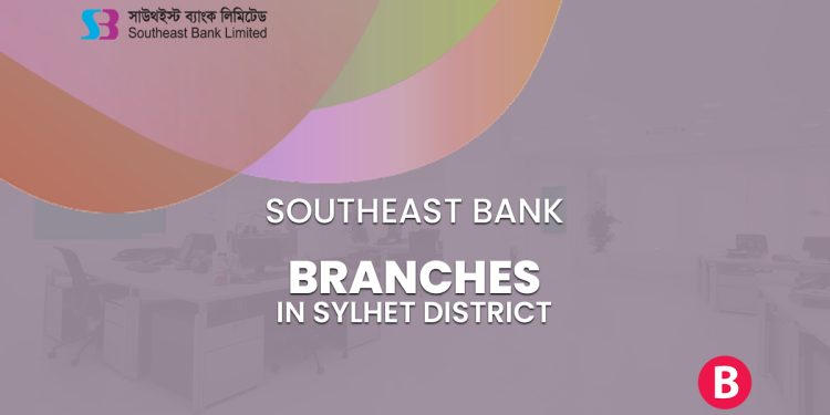 Southeast Bank Branches In Sylhet District