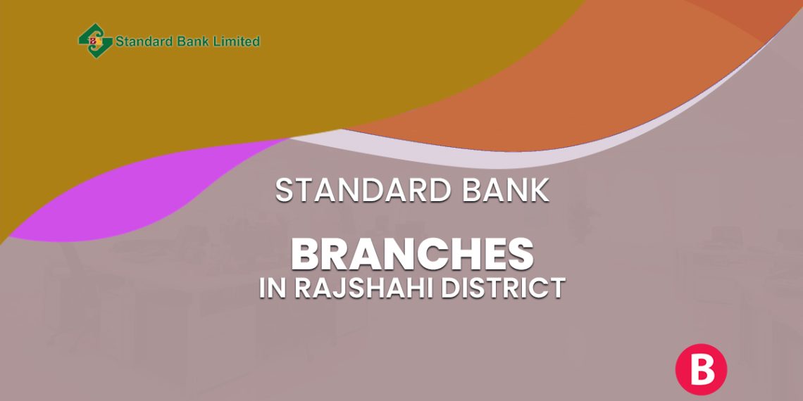 Standard Bank Branches In Rajshahi District BangladeshiBank
