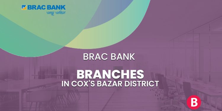 BRAC Bank Branches In Cox's Bazar District