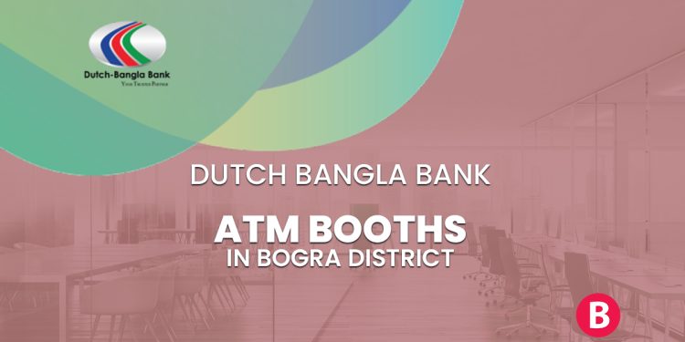 Dutch Bangla Bank ATM Booths In Bogra District