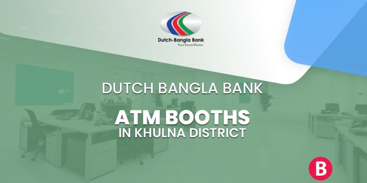 Dutch Bangla Bank ATM Booths In Khulna District