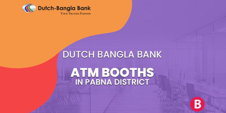 Dutch Bangla Bank ATM Booths In Pabna District