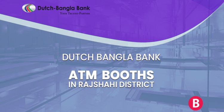 Dutch Bangla Bank ATM Booths In Rajshahi District