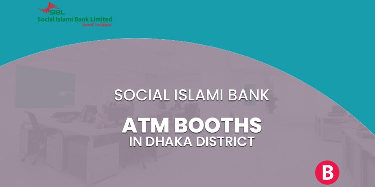 Social Islami Bank ATM Booths In Dhaka District