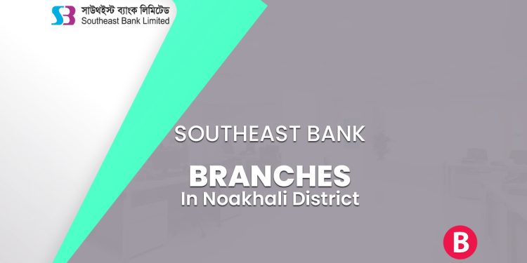 Southeast Bank Branches In Noakhali District