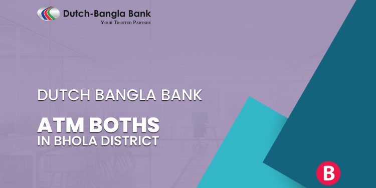 Dutch Bangla Bank ATM Booths In Bhola District