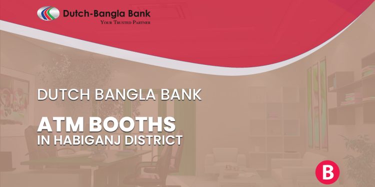 Dutch Bangla Bank ATM Booths In Habiganj District