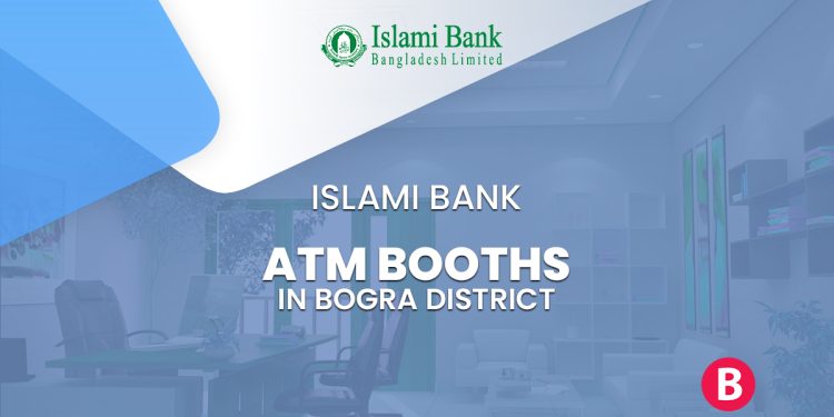 Islami Bank ATM Booths In Bogra District