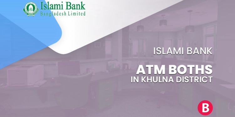 Islami Bank ATM Booths In Khulna District