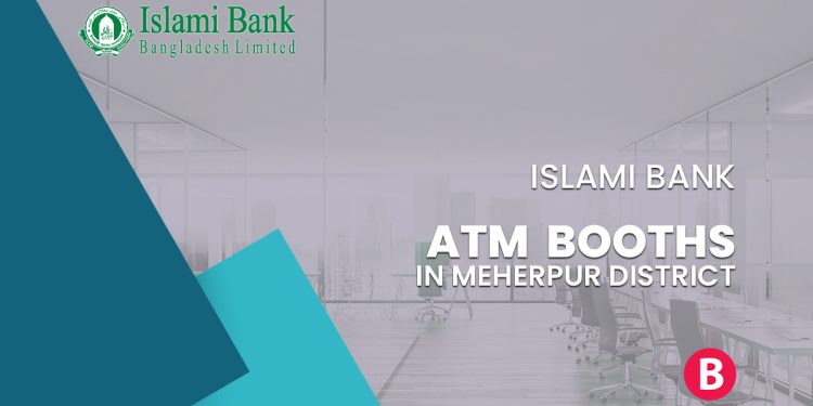 Islami Bank ATM Booths In Meherpur District