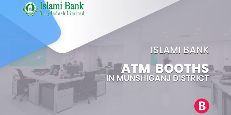 Islami Bank ATM Booths In Munshiganj District