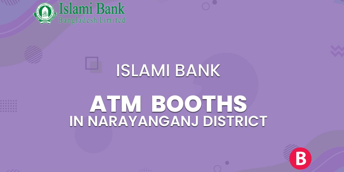 Islami Bank ATM Booths In Narayanganj District - BangladeshiBank.com