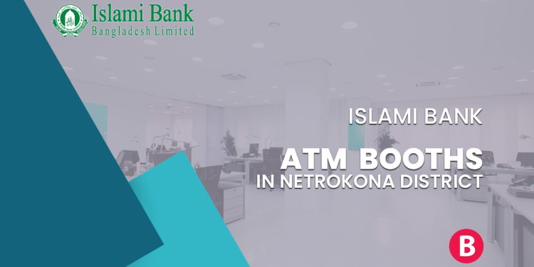 Islami Bank ATM Booths In Netrokona District