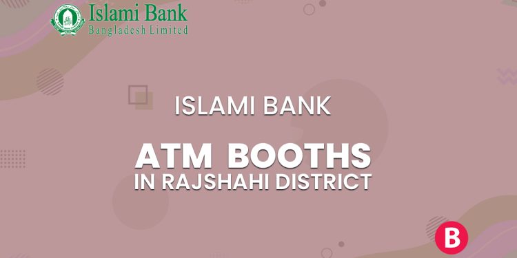 Islami Bank ATM Booths In Rajshahi District