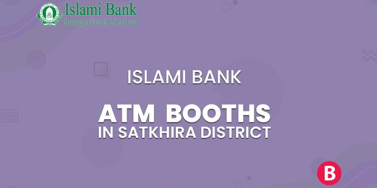 Islami Bank ATM Booths In Satkhira District