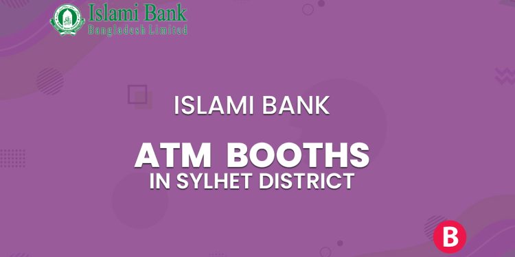 Islami Bank ATM Booths In Sylhet District