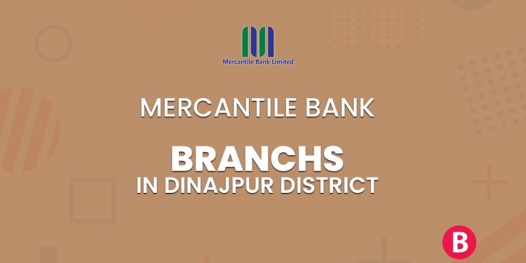 Mercantile Bank Branches In Dinajpur District