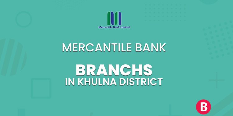 Mercantile Bank Branches In Khulna District