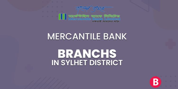 Mercantile Bank Branches In Sylhet District