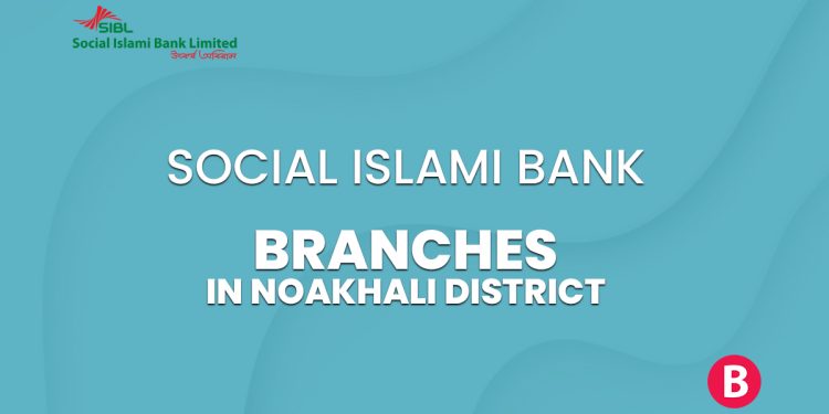 Social Islami Bank Branches In Noakhali District