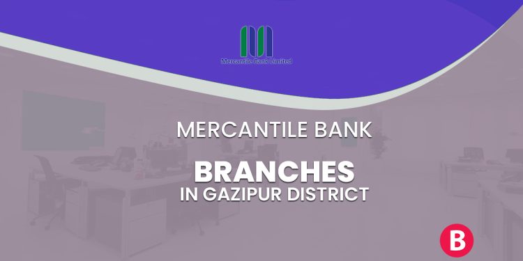 Mercantile Bank Branches In Gazipur District