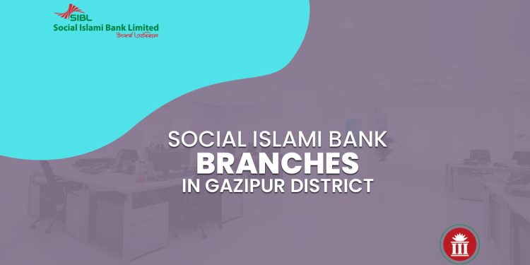 Social Islami Bank Branches In Gazipur District