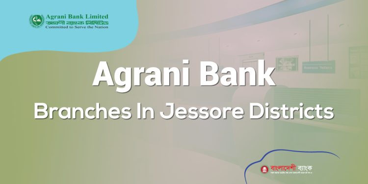 Agrani Bank Branches In Jessore Districts