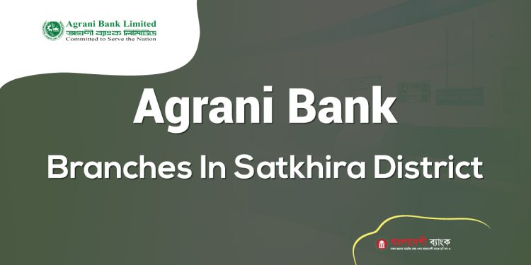 Agrani Bank Branches In Satkhira District