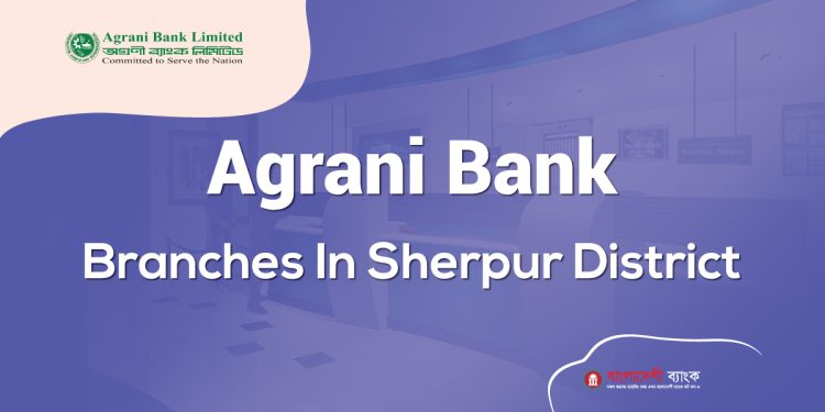 Agrani Bank Branches In Sherpur District