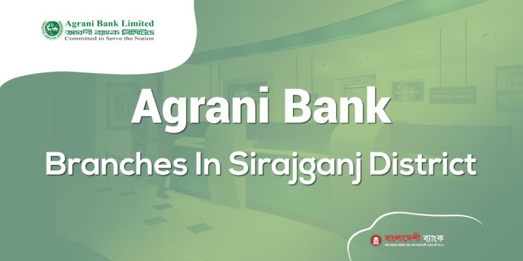 Agrani Bank Branches In Sirajganj District