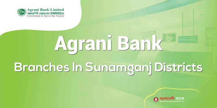 Agrani Bank Branches In Sunamganj Districts