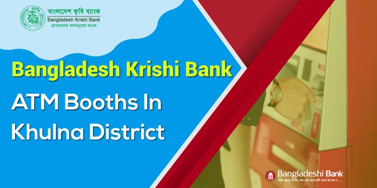 Bangladesh Krishi Bank ATM Booths In Khulna District