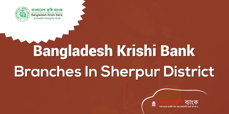 Bangladesh Krishi Bank Branches In Sherpur District